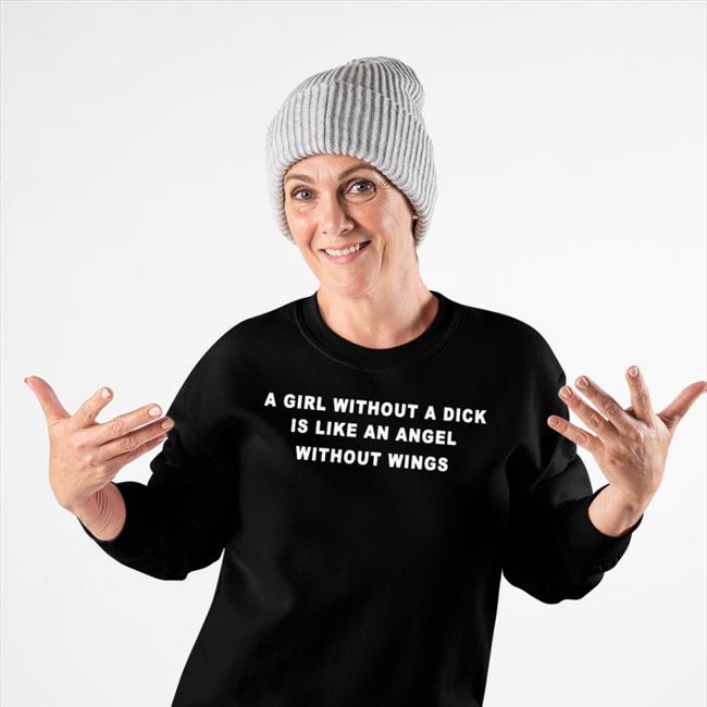 DoSomeMolly A Girl Without A Dick Is Like An Angel Without Wings T Shirt