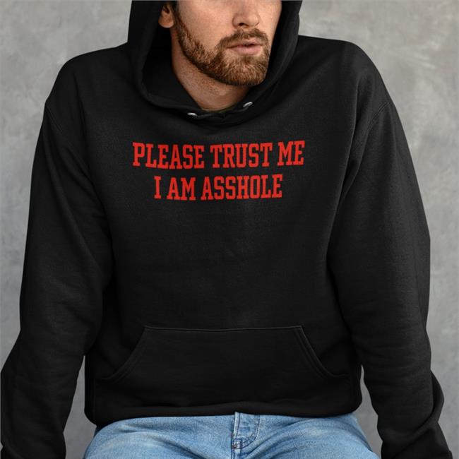 Please Trust Me I Am Asshole Tee Shirt