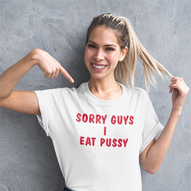 Shirts That Go Hard Merch Sorry Guys I Eat Pussy Tee Shirt
