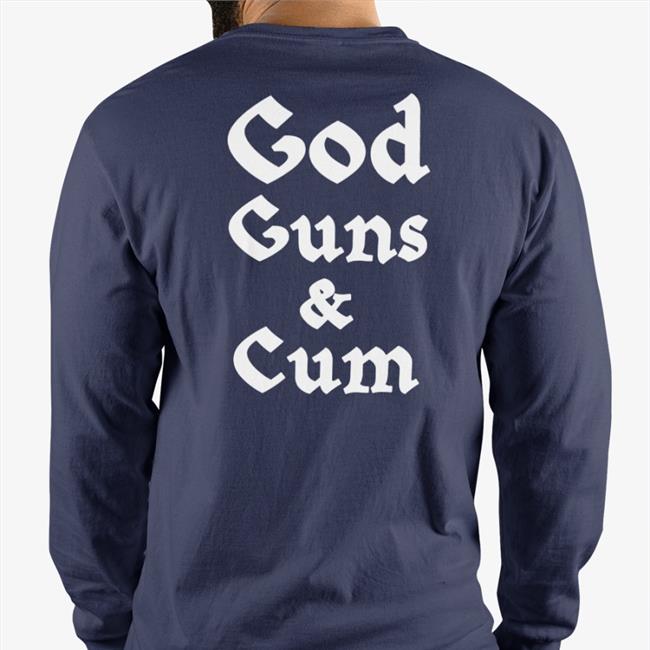 God Guns & Cum Shirt Long Sleeve T Shirt