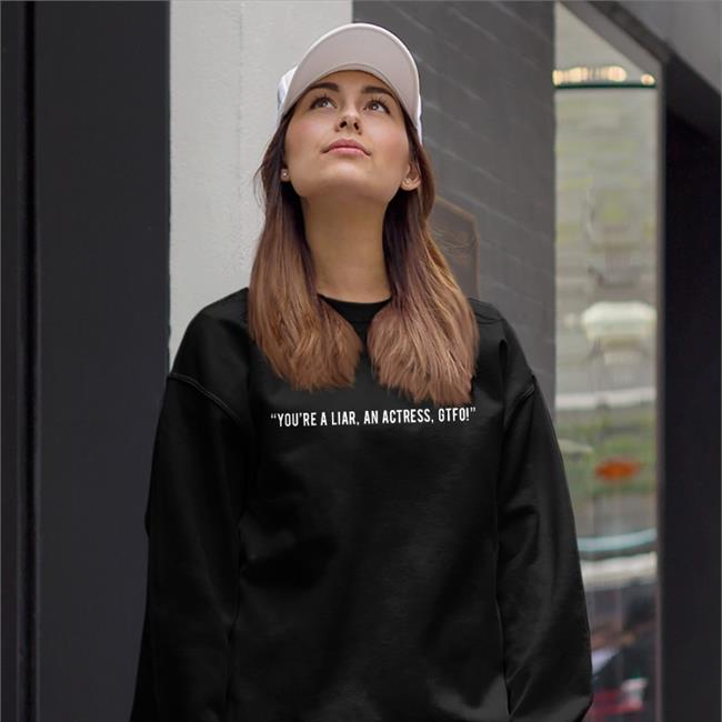 In The Style You're A Liar An Actress Gtfo Sweatshirt
