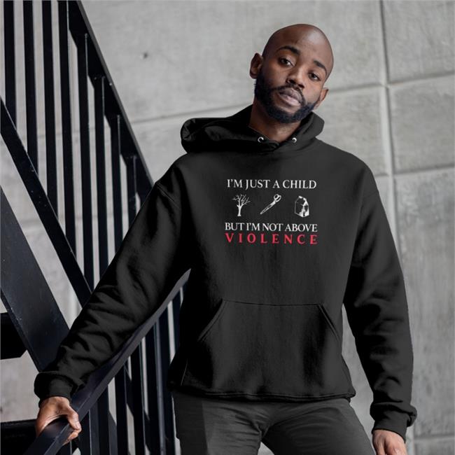 I'm Just A Child But I'm Not Above Violence Hoodie Brown