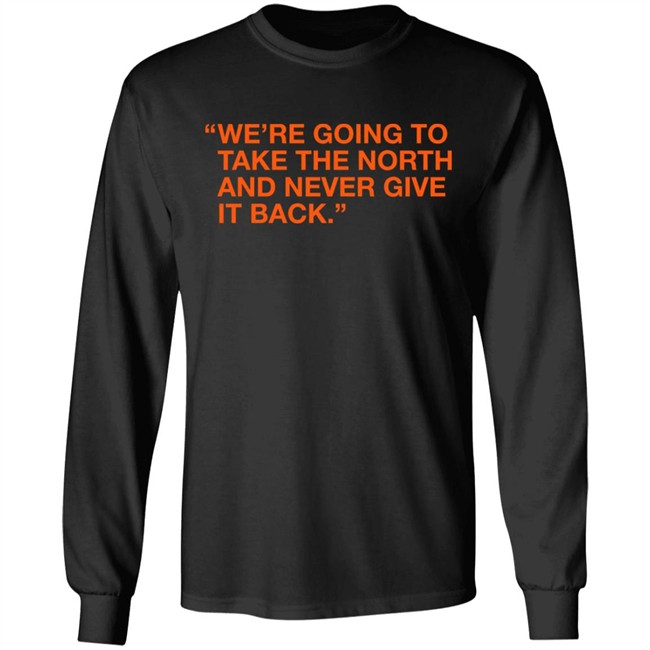 Obvious Shirts We're Taking The North And Never Giving It Back Shirt We're Going To Take The North And Never Give It Back Shirt Obvious Shirts We're Taking The North And Never Giving It Back Shirt We're Going To Take The North And Never Give It Back Shirt