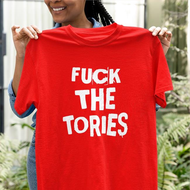 Fuck The Tories Shirt F Ckthetories