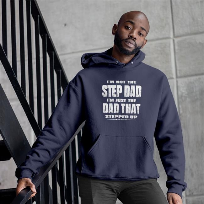 Jesus I'm Not The Step Dad I'm Just The Dad That Stepped Up T Shirt Butt Stuff I'm Not The Step Dad I'm Just The Dad That Stepped Up Shirts