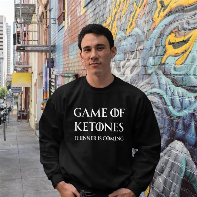 Steve Game Of Ketones Thinner Is Coming Tee Shirt Serious Keto Steve Game Of Ketones Thinner Is Coming Sweatshirt Serious Keto