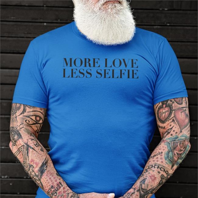 More Love Less Selfie Shirt Must Erminea Ermellina