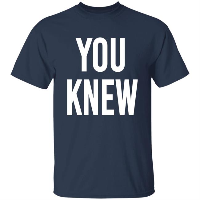 Madison Shanley You Knew Shirt Madison Shanley You Knew Shirt