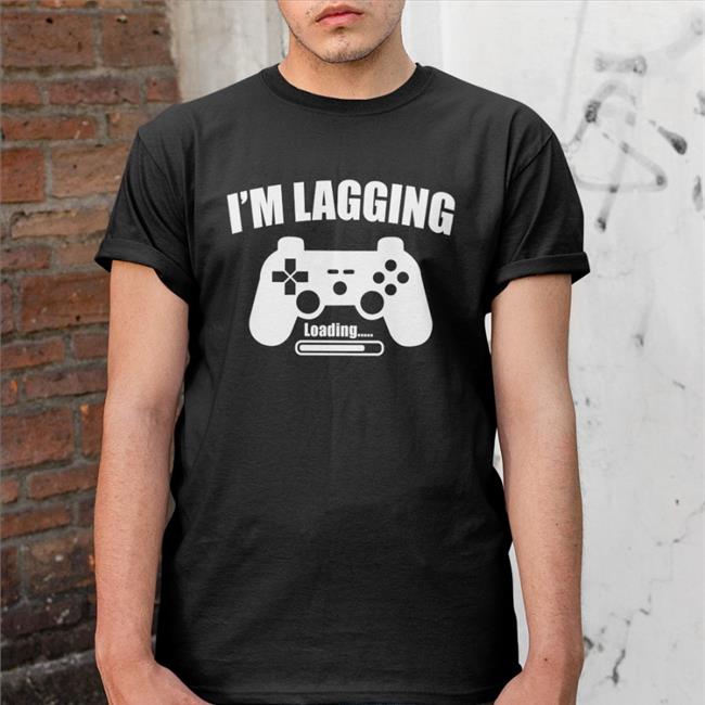 I'm Lagging Gamer Shirt Funny