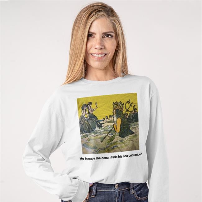 Poorly Translated Shirts He Happy The Ocean Hide His Sea Cucumber Tees