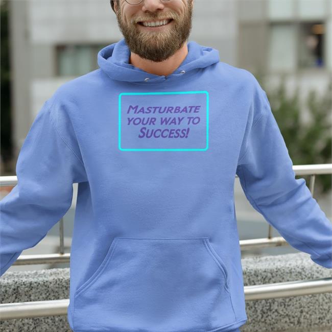 Shirts That Go Hard Masturbate Your Way To Success Tee