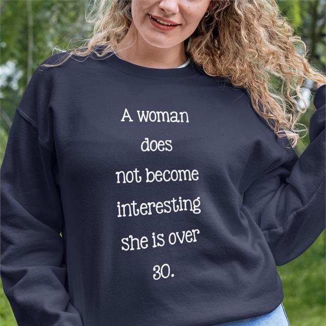 A Woman Does Not Become Interesting She Is Over 30 Shirt Poorly Translated Shirts