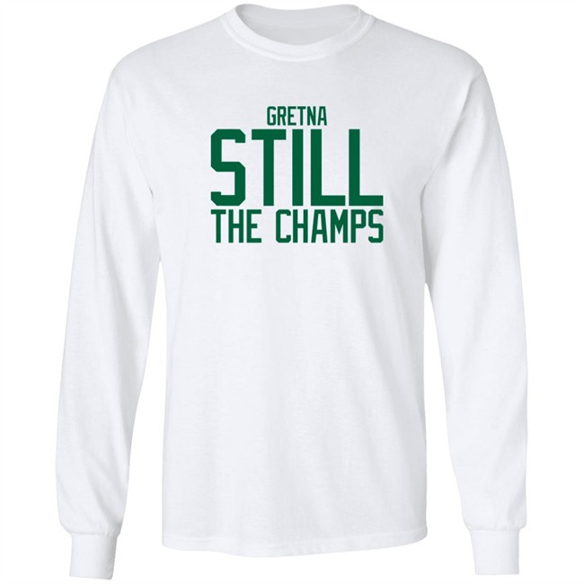 Bbb Printing Store Gretna Still The Champs Shirt Triple B Bbb Printing Store Gretna Still The Champs Shirt Triple B