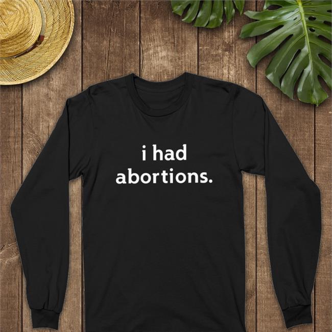 I Had Abortions Shirt