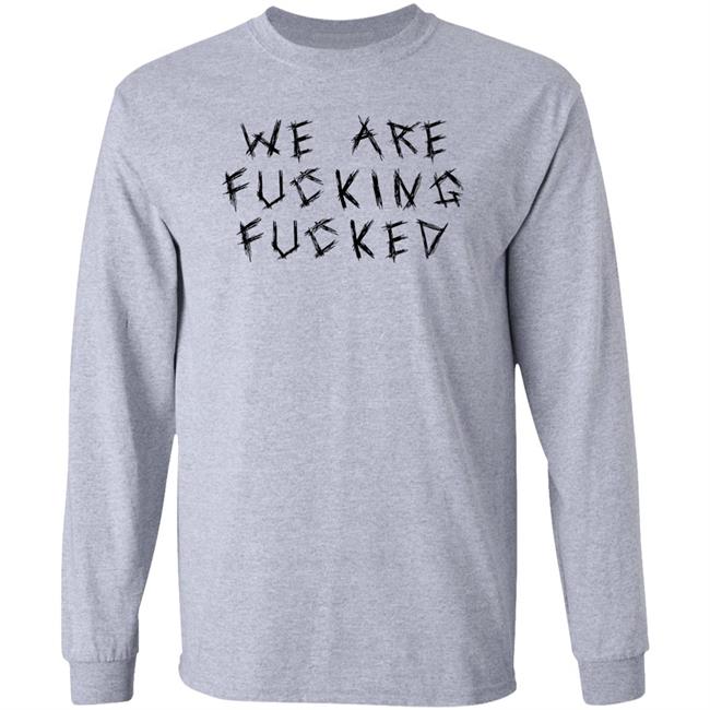 Obiwankenxbi We Are Fucking Fucked Shirt We Are Fucking Fucked Shirt Obiwankenxbi