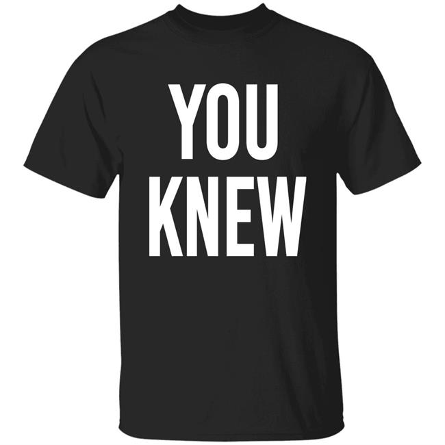 Madison Shanley You Knew Shirt Madison Shanley You Knew Shirt