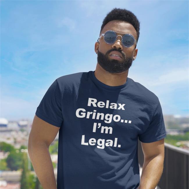 Relax Gringo I'm Legal T Shirt Right Wing Cope