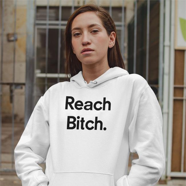 Reach Bitch Hoodie