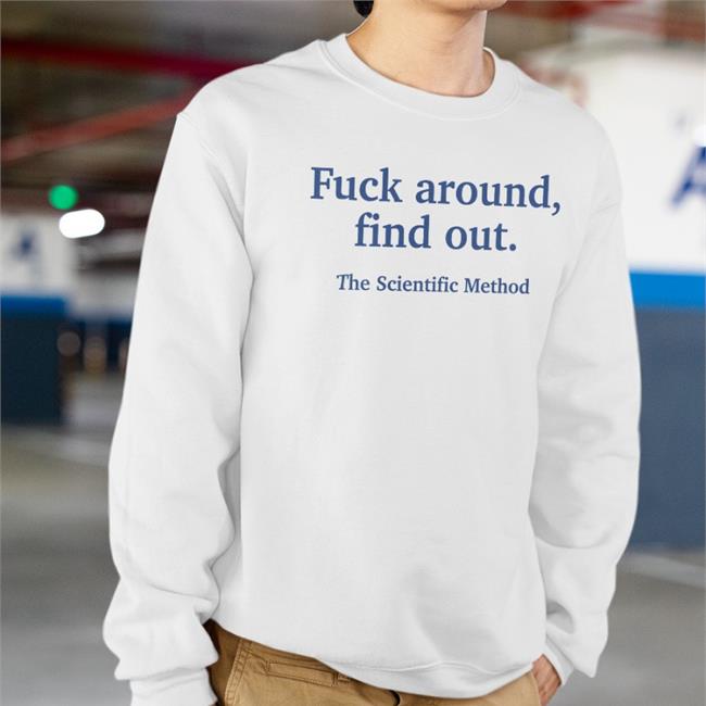 Fuck Around Find Out The Scientific Method Long Sleeve T Shirt Caitysecret