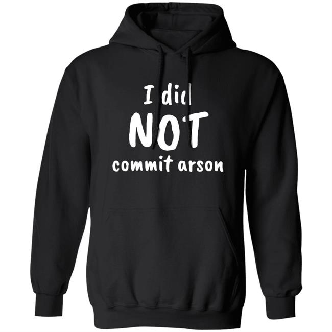 Lucca International I Did Not Commit Arson Shirt Coryhunterwinn Lucca International I Did Not Commit Arson Shirt Coryhunterwinn