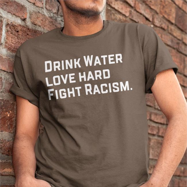 Drink Water Love Hard Fight Racism Hoodie