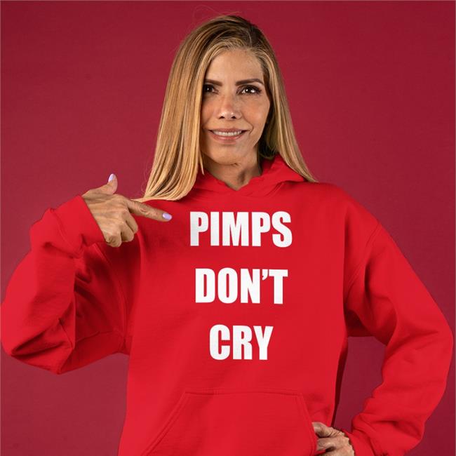 Pimps Don't Cry Sweatshirt Pimps Don't Cry T Shirts