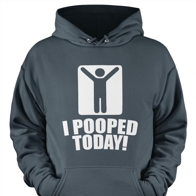 I Pooped Today T-Shirt
