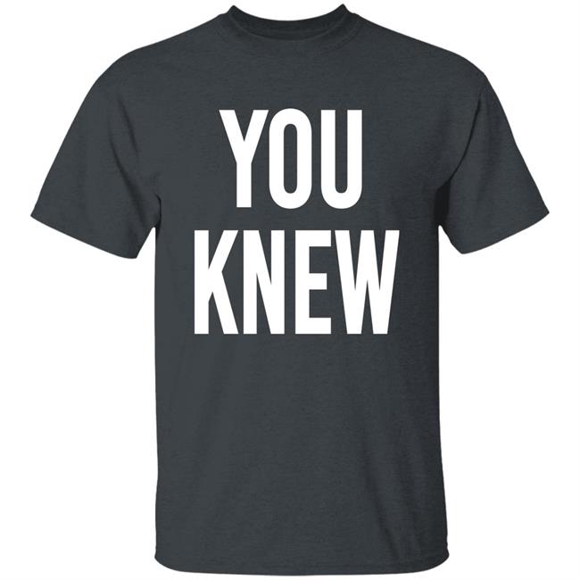 Madison Shanley You Knew Shirt Madison Shanley You Knew Shirt