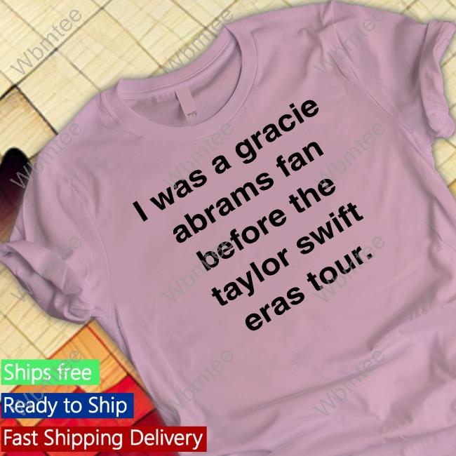 I Was A Gracie Abrams Fan Before The Taylor Swift Eras Tour T-Shirt