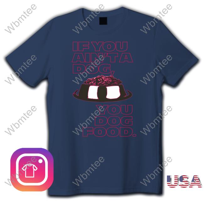 Angel Reese If You Ain't A Dog You Dog Food T Shirt Angel Reese If You Ain't A Dog You Dog Food Tee Shirt