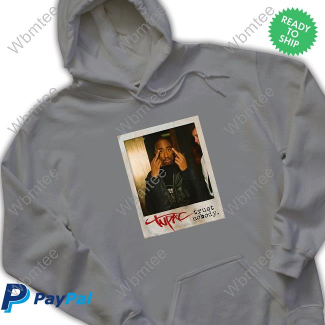 Official Rap Daily Tupac Shakur Tupac Trust Nobody Shirts