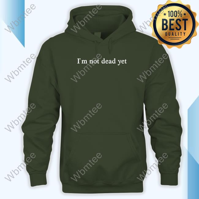 I'm Not Dead Yet Crewneck Sweatshirt