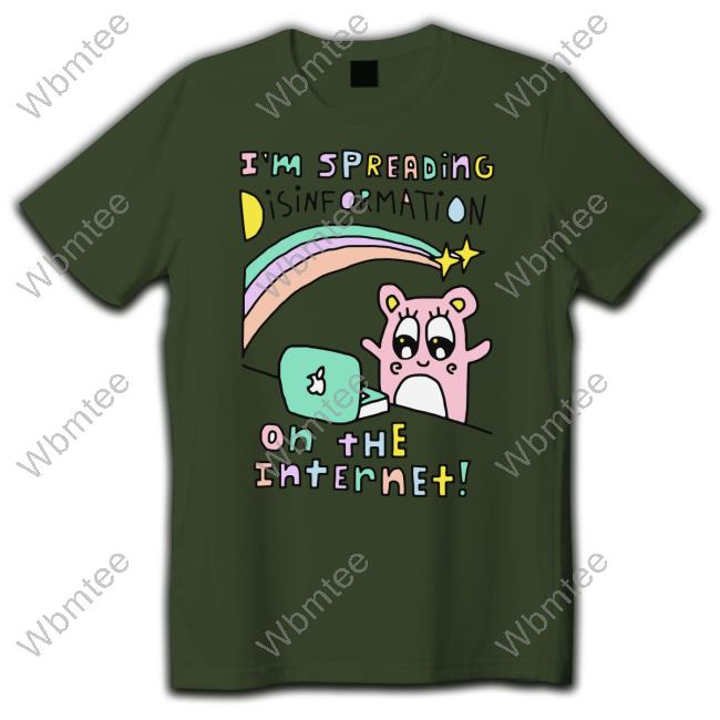 I'm Spreading Disinformation On The Internet Shirts