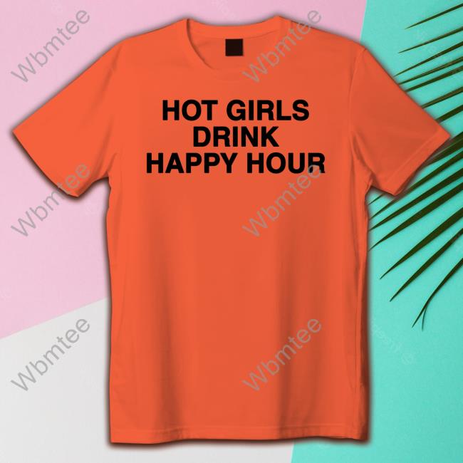 Zane And Heath Hot Girls Drink Happy Hour T Shirt Drink Happy Hour Merch