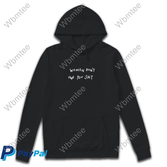 Joshua Neal Women Don't Owe You Shit Shirt