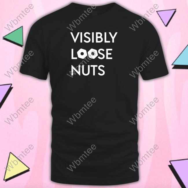 Visibly Loose Nuts Tee Shirt