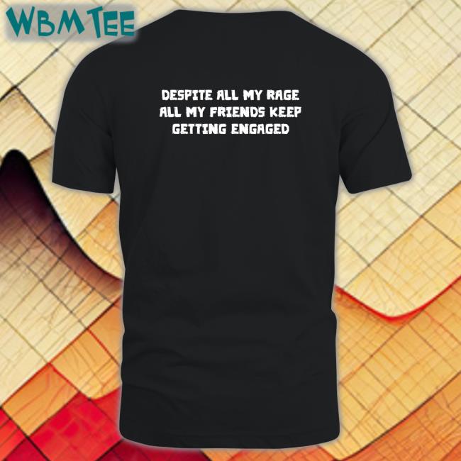 Despite All My Rage All My Friends Keep Getting Engaged Hoodie