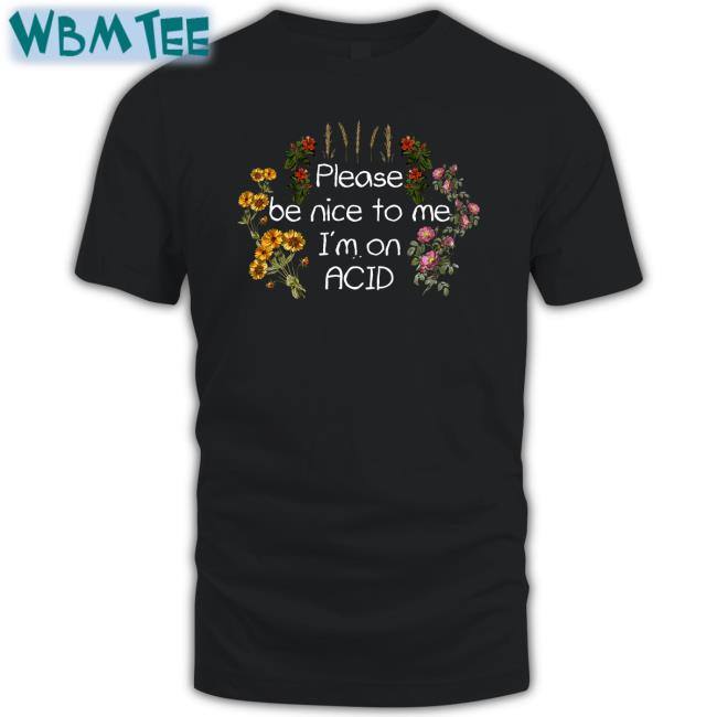 Shroom Beach Merch DaveOshry Please Be Nice To Me I'm On Acid Shirt