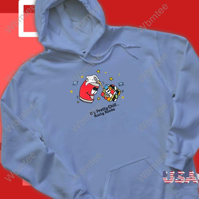 Rusty Featherstone It's Pretty Chill Rusty Ranks Shirts