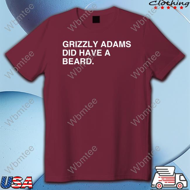 Obvious Shirts Grizzly Adams Did Have A Beard Shirt