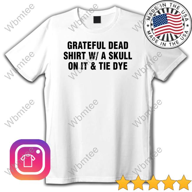 Grateful Dead Shirt W A Skull On It & Tie Dye T Shirt