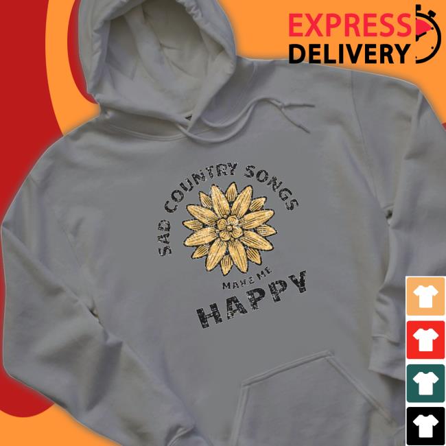 Official Sad country songs make me happy Tee Sad country songs make me happy Long Sleeve Tee