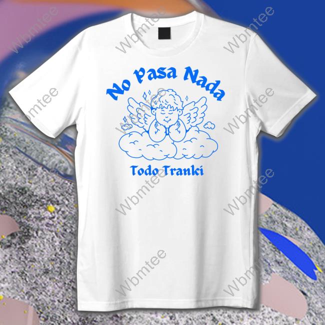Official Adelitas Apparel Store No Pasa Nada Todo Tranki Shirt