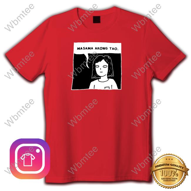 Masama Akong Tao Tees Hulyen