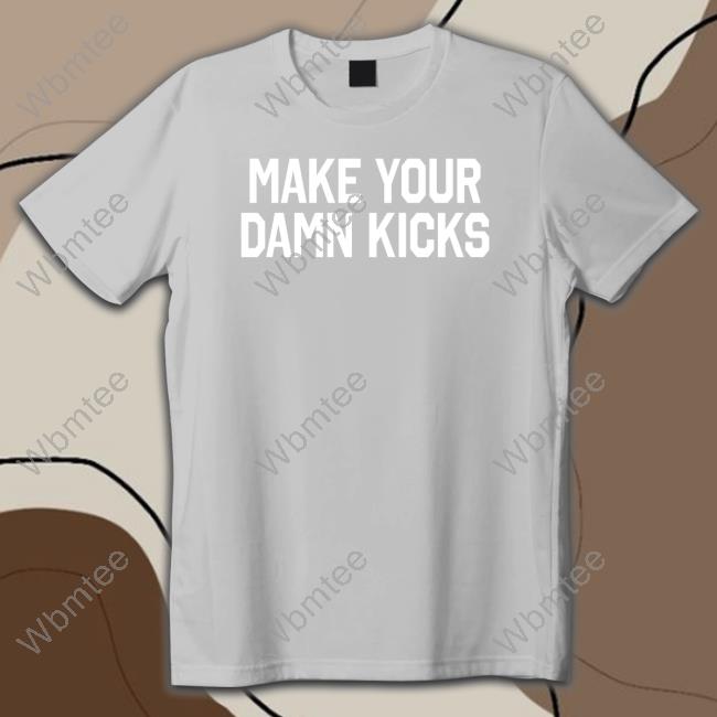 Make Your Kicks Long Sleeve T Shirt