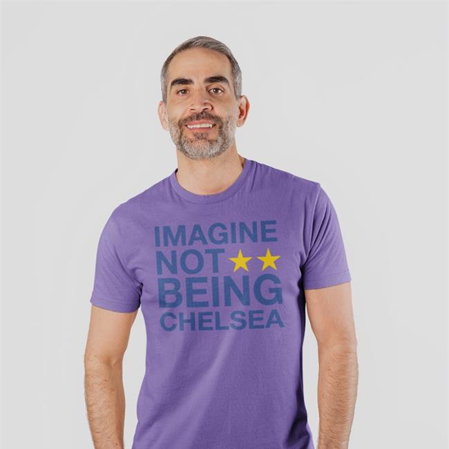 Imagine Not Being Chelsea Shirt White Imagine Not Being Chelsea Shirt Morgan68533726 Todd Boehly