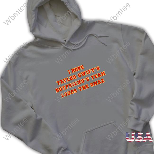 I Hope Taylor Swift's Boyfriend's Team Loser The Game Shirts