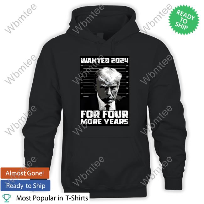 Trump Wanted 2024 For Four More Years Hoodie