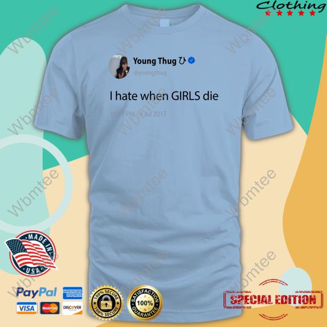 Young Thug I Hate When Girls Die Tee Briannaa1015