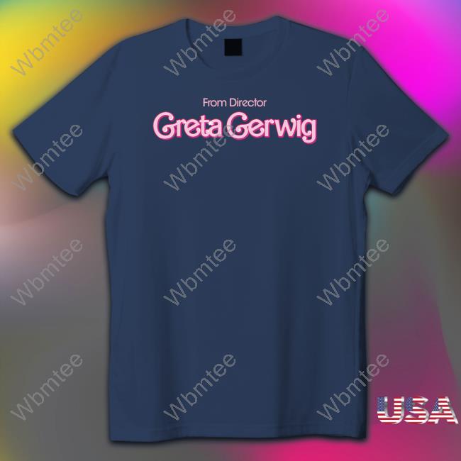 From Director Greta Gerwig Shirt